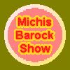 Michis Baroque Show